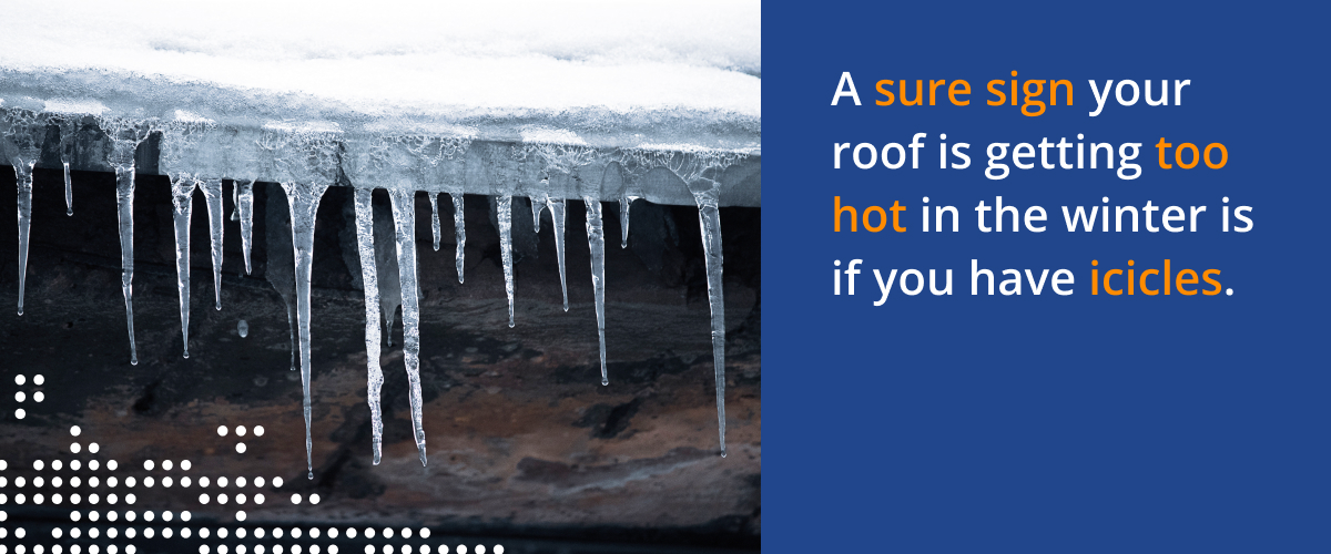 Icicles hanging from roof. Image Text: A sure sign your roof is getting too hot in the winter is if you have icicles.