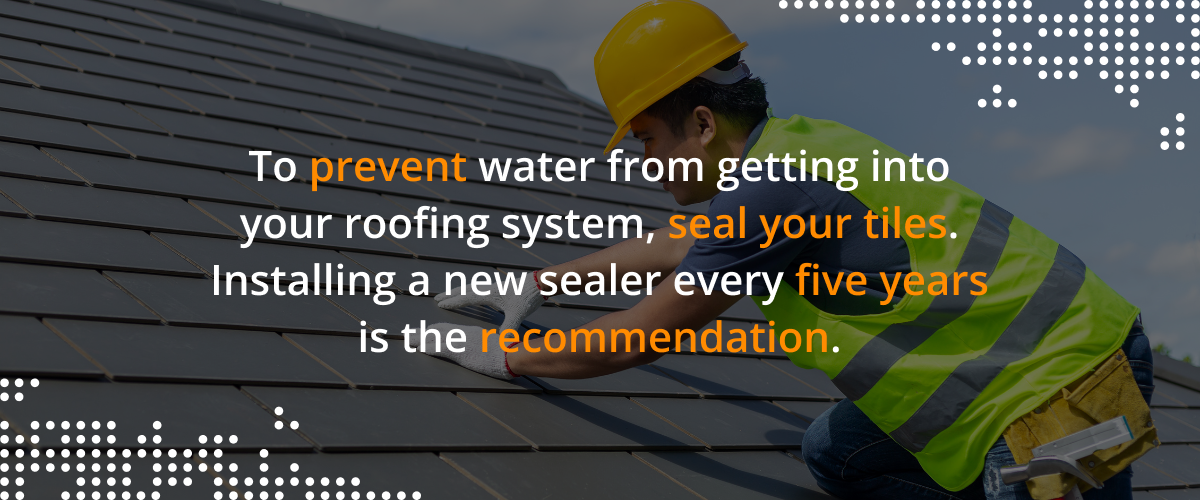 To prevent water from getting into your roofing system, seal you tiles. Installing a new sealer every five years is the recommendation.